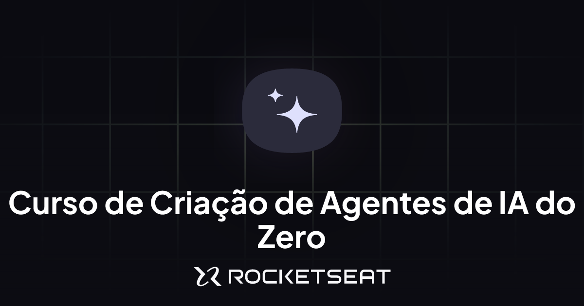 Curso Criação de Agentes de IA do Zero | Aprendizado contínuo | Rocketseat