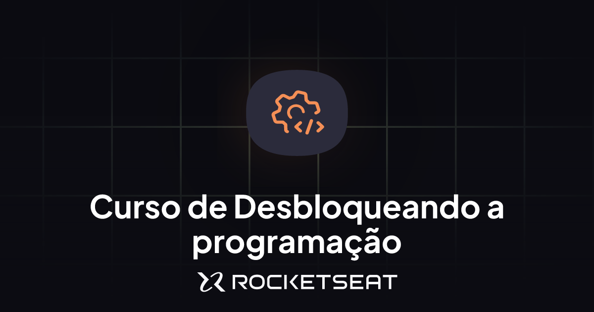 Curso Desbloqueando a programação | Aprendizado contínuo | Rocketseat