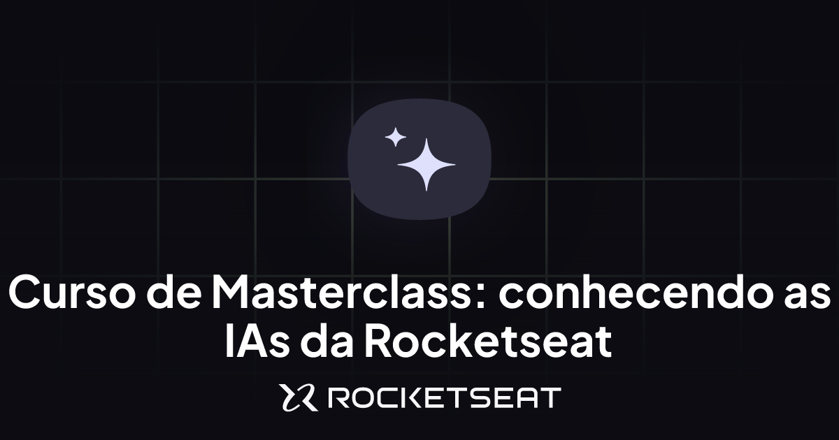 Curso Masterclass: conhecendo as IAs da Rocketseat | Aprendizado ...